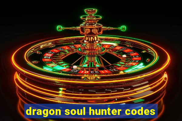 dragon soul hunter codes